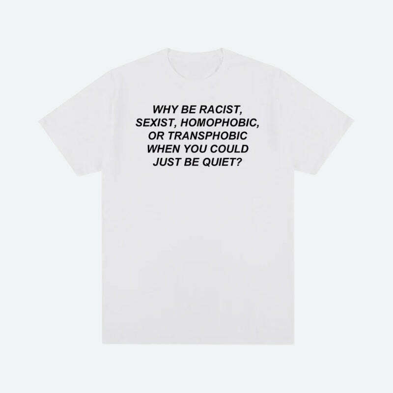 Why Be Racist Tee - Y2K Fashion, Emo Aesthetic, Grunge Style Shirt