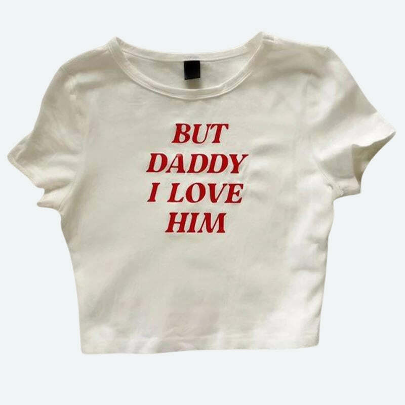 Y2K Fashion 'But Daddy I Love Him' Tee - Emo, Grunge & Coquette Style